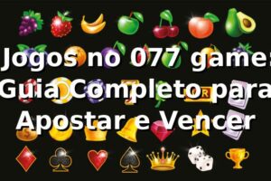 ⭐ Jogos no 077 game: Guia Completo para Apostar e Vencer